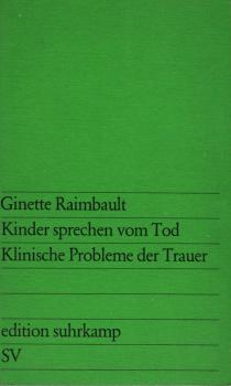 Kinder sprechen vom Tod : klinische Probleme d. Trauer / Ginette Raimbault. [Aus d. Franz. Übers. von Rainer Harnisch]
