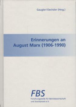Erinnerungen an August Marx : (1906 - 1990) / Forschungsstelle für Betriebswirtschaft und Sozialpraxis e. V. Hrsg. von Eduard Gaugler und Walter A. Oechsler
