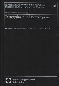 Dienstprinzip und Erwerbsprinzip : Fragen der Grundorientierung in Verkehr und öffentlicher Wirtschaft ; Festschrift für Prof. Dr. Karl Oettle zur Vollendung des 65. Lebensjahres / Peter Faller ; Dieter Witt (Hrsg.)