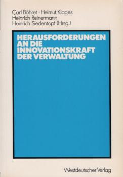 Herausforderungen an die Innovationskraft der Verwaltung : Referate, Berichte, Stellungnahmen u. Diskussionsergebnisse d. Verwaltungswiss. Arbeitstagung d. Forschungsinst. für Öffentl. Verwaltung bei d. Hochsch. für Verwaltungswiss. Speyer vom 8. - 10. Ok