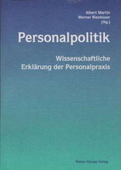Personalpolitik : wissenschaftliche Erklärung der Personalpraxis / Albert Martin ; Werner Nienhüser (Hg.)