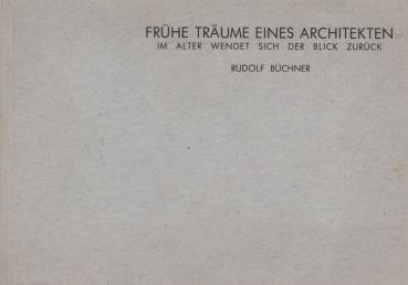Frühe Träume eines Architekten : im Alter wendet sich der Blick zurück : Ausstellung vom 17.10.1982 bis zum 18.11.1982 in den Räumen der Ateliergemeinschaft "Die Schule"