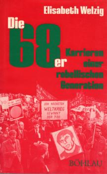 Die 68er : Karrieren e. rebell. Generation / Elisabeth Welzig