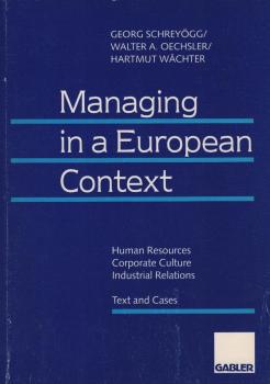 Managing in a European context : human resources, corporate culture, industrial relations ; text and cases / Georg Schreyögg/Walter A. Oechsler/Hartmut Wächter