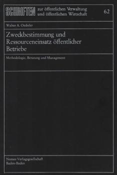 Zweckbestimmung und Ressourceneinsatz öffentlicher Betriebe : Methodologie, Beratung u. Management / Walter A. Oechsler