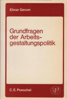 Grundfragen der Arbeitsgestaltungspolitik : e. integrativer Ansatz zur Problematik d. "gesicherten arbeitswissenschaftl. Erkenntnisse über d. menschengerechte Gestaltung d. Arbeit" / Elmar Gerum