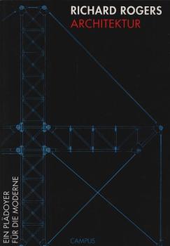 Architektur : ein Plädoyer für die Moderne ; [dieser Text wurde für die 22. der jährlichen Walter Neurath Memorial Lectures verfasst] / Richard Rogers. Aus dem Engl. von Thomas Steiner
