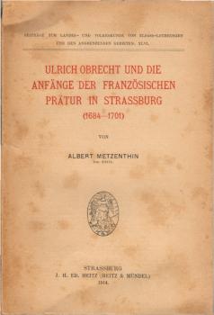 Ulrich Obrecht und die Anfänge der französischen Prätur in Strassburg (1684-1701) / Von Albert Metzenthin
