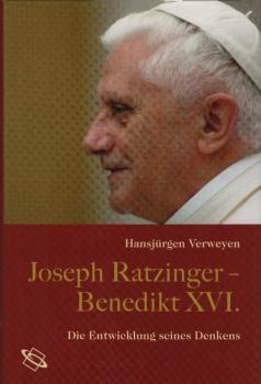Joseph Ratzinger - Benedikt XVI. : die Entwicklung seines Denkens / Hansjürgen Verweyen