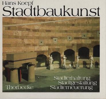Stadtbaukunst : Stadterhaltung, Stadtgestaltung, Stadterneuerung / hrsg. von Hans Koepf. Mit Textbeitr. von Otmar Brunner ...