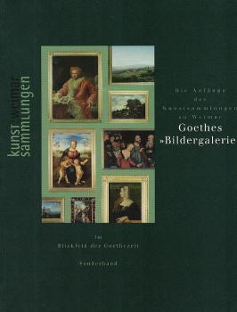Im Blickfeld der Goethezeit, Teil: Sonderbd., Goethes Bildergalerie : die Anfänge der Kunstsammlungen zu Weimar ; [Kunstsammlungen zu Weimar, 25.8.2002 - 12.1.2003] / Rolf Bothe ; Ulrich Haussmann. [Red.: Horst Roeder ...]