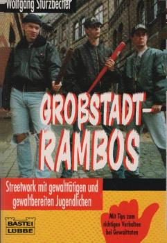 Grossstadt-Rambos : Streetwork mit gewalttätigen und gewaltbereiten Jugendlichen ; [mit Tips zum richtigen Verhalten bei Gewalttaten] / Wolfgang Stürzbecher