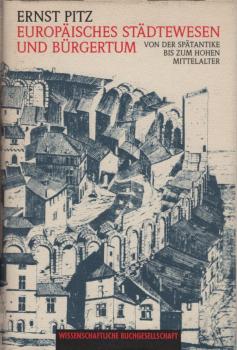 Europäisches Städtewesen und Bürgertum : von der Spätantike bis zum hohen Mittelalter / Ernst Pitz