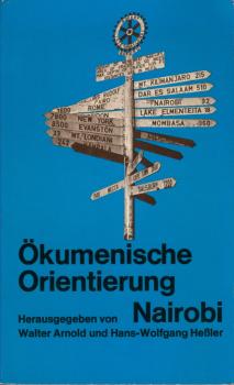 Ökumenische Orientierung : Nairobi 1975 ; Erkenntnisse u. Geschehen d. 5. Vollversammlung d. Ökumen. Rates d. Kirchen / Walter Arnold ; Hans-Wolfgang Hessler. Mit Beitr. von Lothar Coenen ...