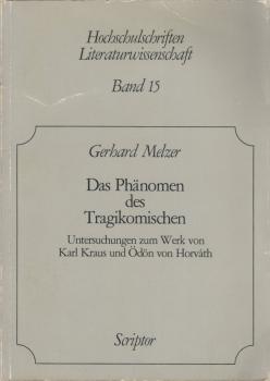 Das Phänomen des Tragikomischen : Untersuchungen zum Werk von Karl Kraus u. Ödön von Horváth / Gerhard Melzer