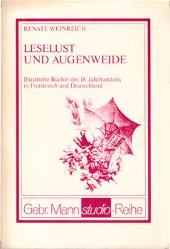Leselust und Augenweide : ill. Bücher d. 18. Jh. in Frankreich u. Deutschland ; [d. Bd. erscheint gleichzeitig als Katalog zur Ausstellung d. Kunstbibliothek Berlin, Februar - April 1978] / Renate Weinreich