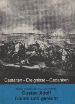 Gustav Adolf fromm und gerecht : mit einem Exkurs über das Gustav-Adolf-Werk / GAW. Gustav Adolf Benrath und Günter Barudio. Vorw. von Karl-Christoph Epting