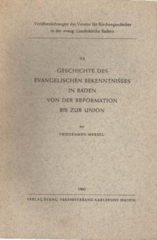 Geschichte des evangelischen Bekenntnisses in Baden von der Reformation bis zur Union / Friedemann Merkel