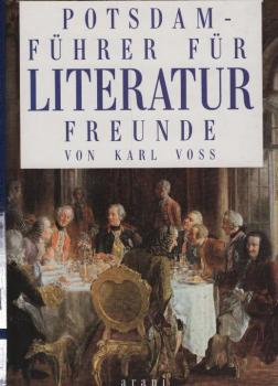 Potsdam-Führer für Literaturfreunde : auf den Spuren von Männern und Frauen der Feder in der Havelstadt / Karl Voss