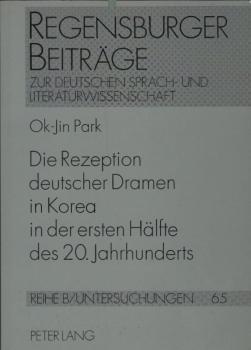 Die Rezeption deutscher Dramen in Korea in der ersten Hälfte des 20. Jahrhunderts (Regensburger Beiträge zur deutschen Sprach- und Literaturwissenschaft / Reihe B: Untersuchungen, Band 65)