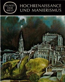 Kunst der Welt, Teil: [Serie 2]., Die Kulturen des Abendlandes / [Hrsg. von Josef Adolf Schmoll-Eisenwerth] / Hochrenaissance und Manierismus / Von Eugenio Battisti