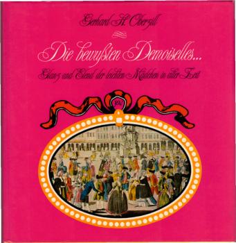 Die bewussten Demoiselles ... : Glanz u. Elend d. leichten Mädchen in alter Zeit / Gerhard H. Oberzill