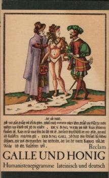 Galle und Honig : Humanistenepigramme ; lat. u. dt. / hrsg. von Harry C. Schnur u. Rainer Kössling. [Ausw. u. Übers. von Harry C. Schnur u. Rainer Kössling. Nachw., Kurzbiographien, Anm. u. Bildausw. von Rainer Kössling]