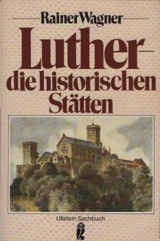 Martin Luther - die historischen Stätten / Rainer Wagner