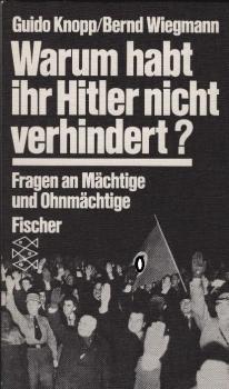 Warum habt ihr Hitler nicht verhindert? : Fragen an Mächtige u. Ohnmächtige / Guido Knopp ; Bernd Wiegmann