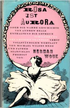 Rosa ist Aurora oder die wahre Geschichte von Andrew Reale, enthaltend die getreue Schilderung des grossen Skandals nebst vollständigem Wortlaut von Michael Wildes Rede und Father Stanfields Predigt / Herman Wouk. Aus d. Amerikan. übertr. von Anna-Liese K