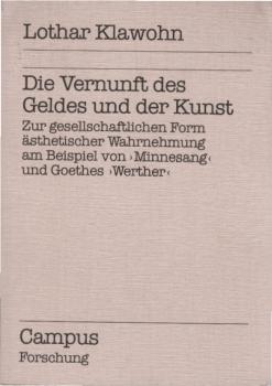 Die Vernunft des Geldes und der Kunst : zur gesellschaftlichen Form ästhetischer Wahrnehmung am Beispiel von "Minnesang" und Goethes "Werther" / Lothar Klawohn
