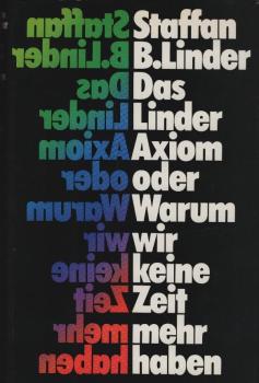 Das Linder-Axiom oder Warum wir keine Zeit mehr haben / Staffan B. Linder. [Aus d. Amerikan. Nach d. schwed. Ausg. übers. von Hans-Joachim Maass u. bearb. von Christian Röthlingshöfer-Spiel]