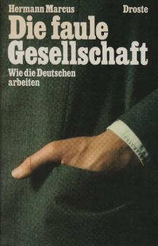Die faule Gesellschaft : wie d. Deutschen arbeiten / Hermann Marcus
