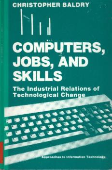 Computers, Jobs, and Skills : The Industrial Relations of Technological Change