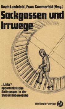 Sackgassen und Irrwege : "links"opportunist. Strömungen in d. Studentenbewegung / hrsg. von Beate Landefeld u. Franz Sommerfeld. Mit Beitr. von Bernd Gäbler ...