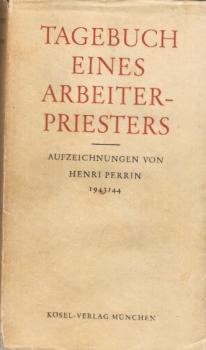 Tagebuch eines Arbeiterpriesters : Aufzeichnungen 1943/1944 / Henri Perrin. Bearb. u. übers. von René Michel u. Irmgard Wild