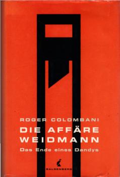 Die Affäre Weidmann : das Ende eines Dandys ; Roman / Roger Colombani. Aus dem Franz. von Annette und Norbert Leppert