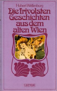 Die frivolsten Geschichten aus dem alten Wien / Hubert Welfenburg