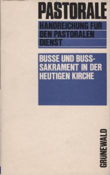 Pastorale, Teil: Busse und Busssakrament in der heutigen Kirche / Ludwig Bertsch