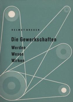 Die Gewerkschaften : Werden, Wesen, Wirken / Helmut Breuer. [Hrsg. von d. Niedersächs. Landeszentrale f. Polit. Bildung]