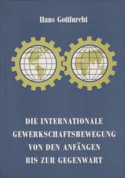 Die internationale Gewerkschaftsbewegung von den Anfängen bis zur Gegenwart / Hans Gottfurcht