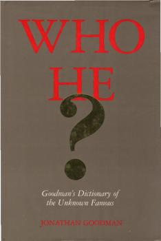 Who he? : Goodman's dictionary of the unknown famous