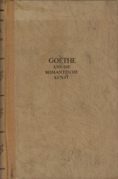 Goethe und die romantische Kunst / Richard Benz