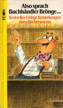 Also sprach Buchhändler Brönge : bestseller-listige Bemerkungen e. Bücherwurms / Steffen E. Köpf ; Helmut F. Albrecht