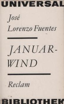 Januarwind : Roman; [aus d. Span.] / José Lorenzo Fuentes. [Übers. von Monika Walter. Hrsg. u. Nachw. von Rudolf Noack]