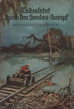 Todesfahrt durch den Santos-Sumpf : Eine Tatsachenerzählg / Herbert A. Löhlein. Mit Zeichngn von Karl Mühlmeister