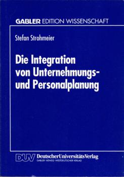 Die Integration von Unternehmungs- und Personalplanung / Stefan Strohmeier. Mit einem Geleitw. von Walter A. Oechsler