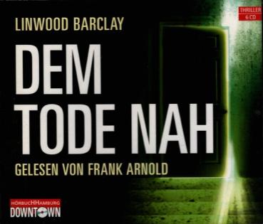 Dem Tode nah : Thriller ; gekürzte Lesung