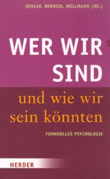 Wer wir sind und wie wir sein könnten : Funkkolleg Psychologie / Regina Oehler ... (Hg.)