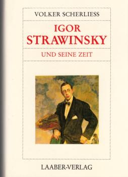 Igor Strawinsky und seine Zeit / Volker Scherliess